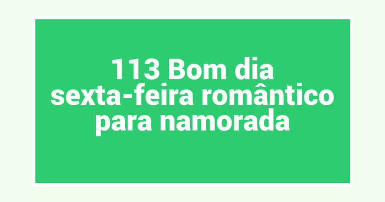 113 Bom dia sexta-feira romântico para namorada