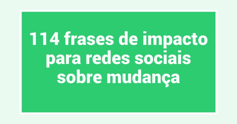 114 frases de impacto para redes sociais sobre mudança