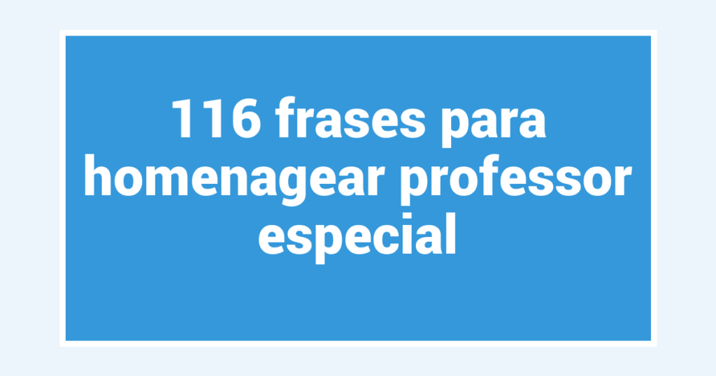 116 frases para homenagear professor especial