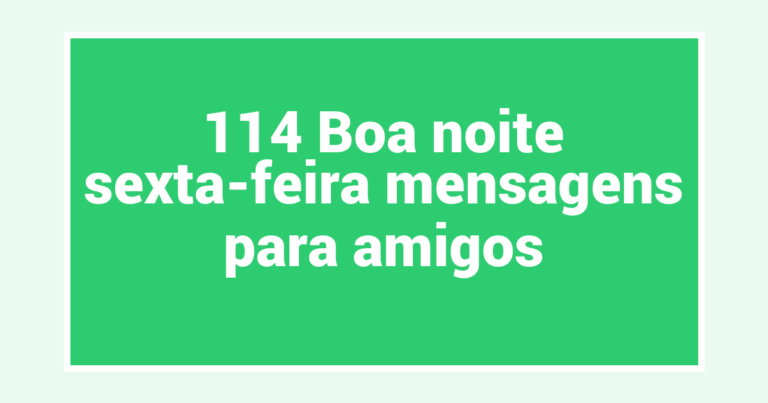 114 Boa noite sexta-feira mensagens para amigos