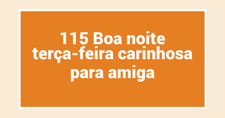 115 Boa noite terça-feira carinhosa para amiga