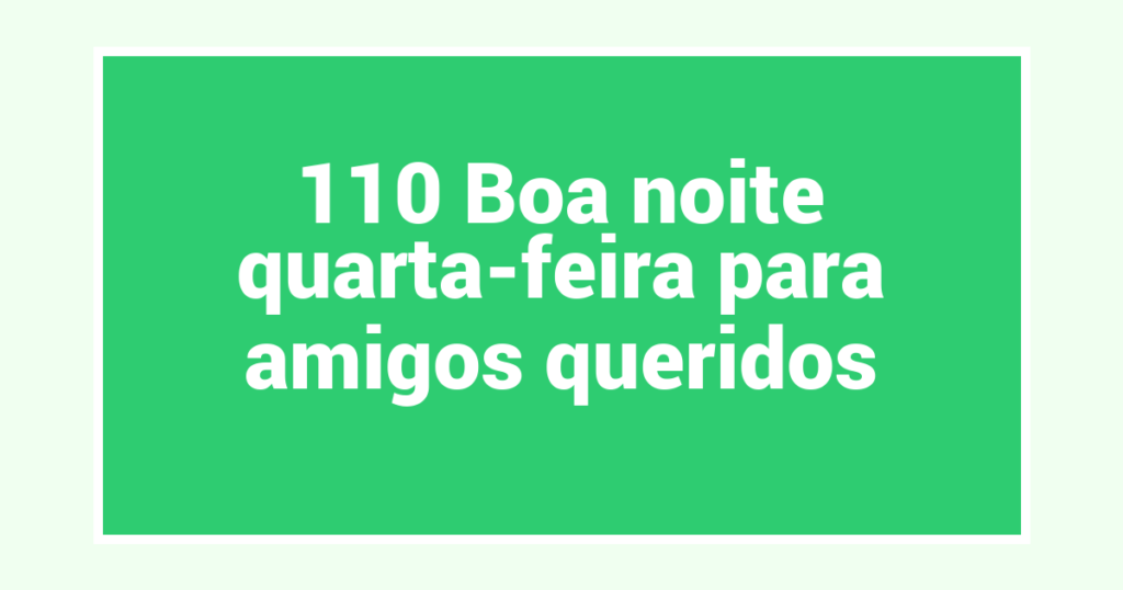 110 Boa noite quarta-feira para amigos queridos