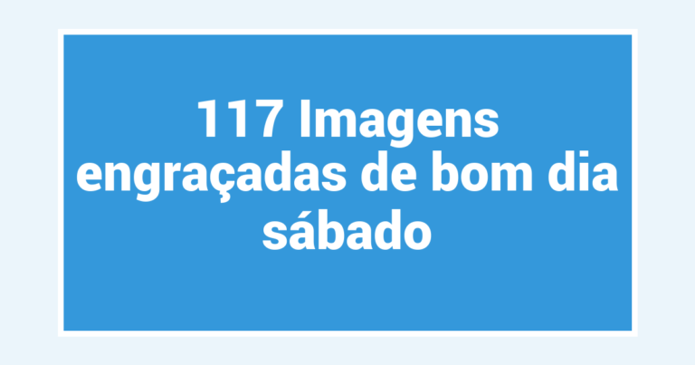 117 Imagens engraçadas de bom dia sábado