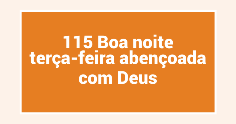 115 Boa noite terça-feira abençoada com Deus