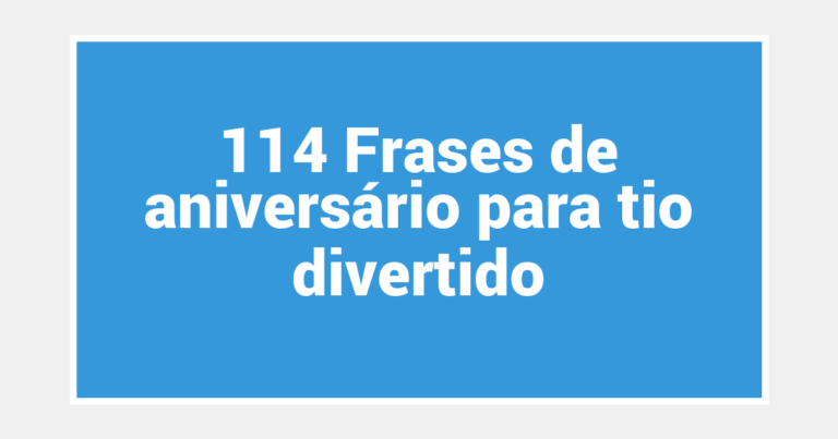114 Frases de aniversário para tio divertido