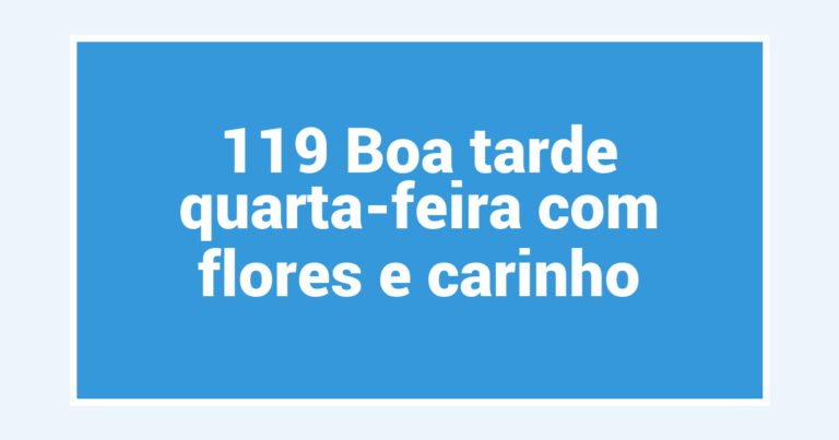 119 Boa tarde quarta-feira com flores e carinho