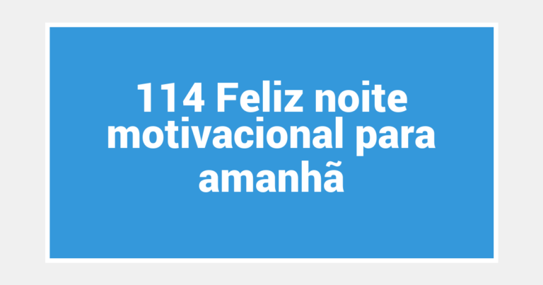 114 Feliz noite motivacional para amanhã