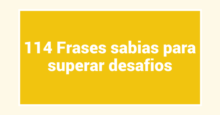114 Frases sabias para superar desafios