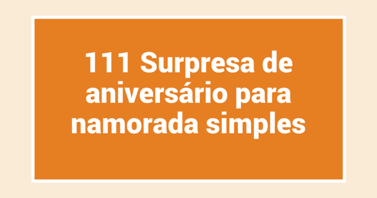 111 Surpresa de aniversário para namorada simples