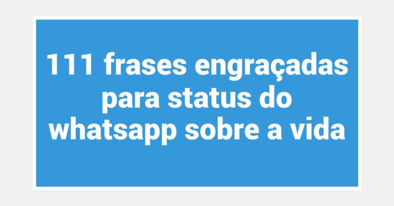 111 frases engraçadas para status do whatsapp sobre a vida