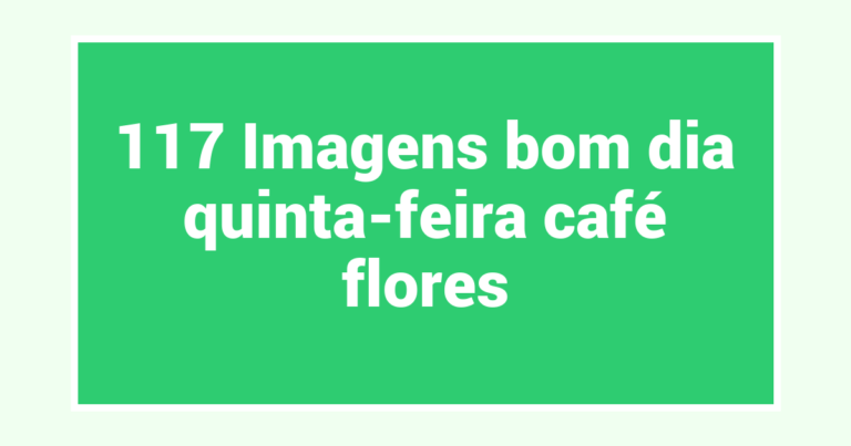 117 Imagens bom dia quinta-feira café flores