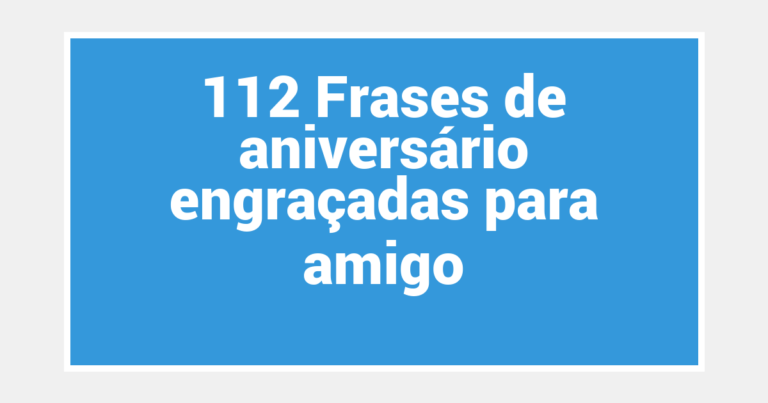 112 Frases de aniversário engraçadas para amigo
