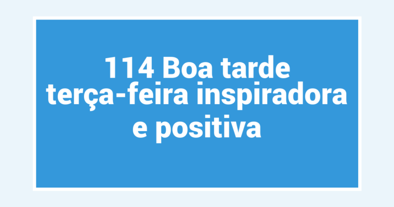 114 Boa tarde terça-feira inspiradora e positiva