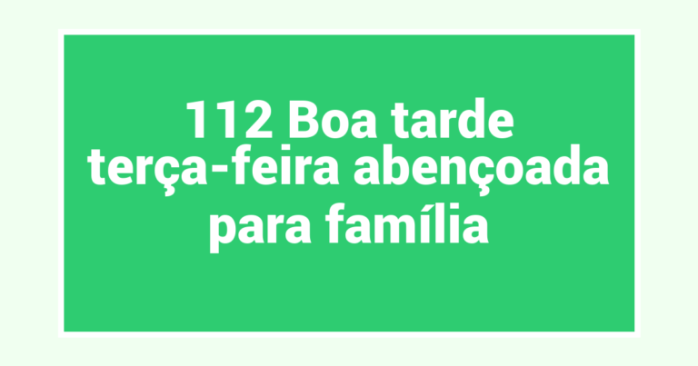 112 Boa tarde terça-feira abençoada para família