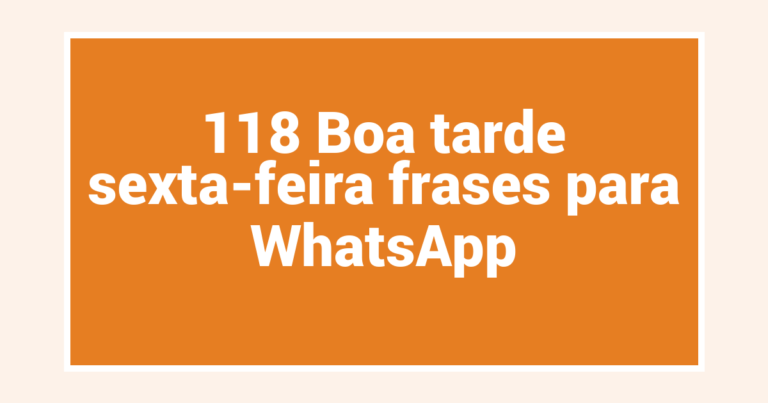 118 Boa tarde sexta-feira frases para WhatsApp