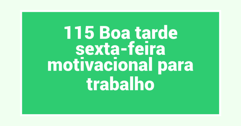 115 Boa tarde sexta-feira motivacional para trabalho