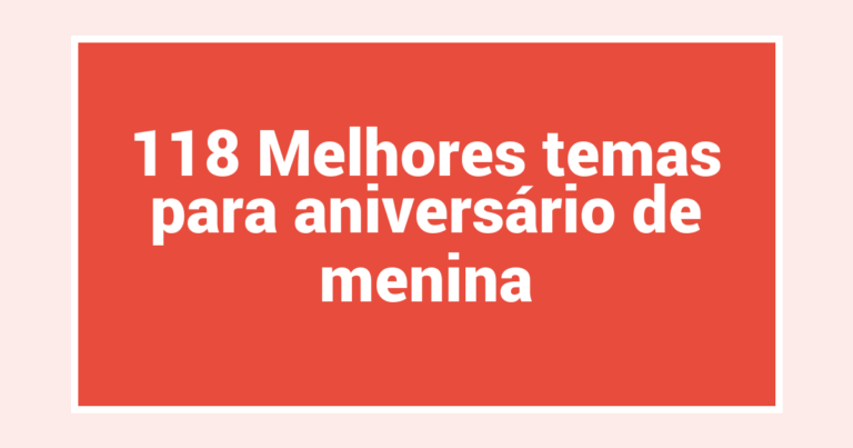 118 Melhores temas para aniversário de menina