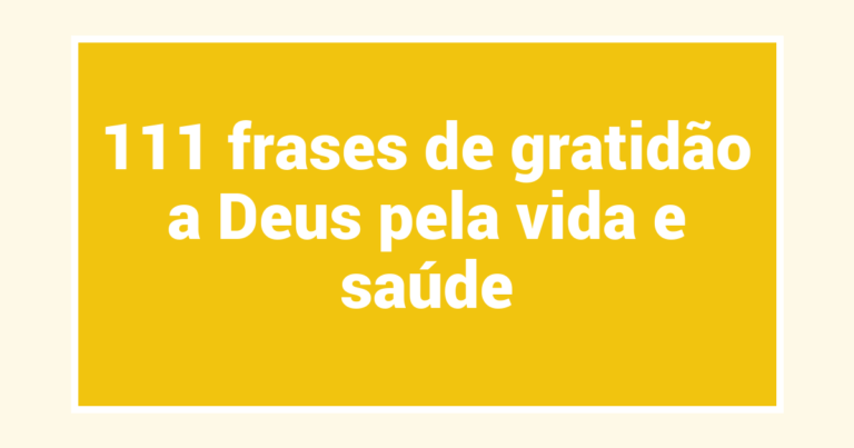 111 frases de gratidão a Deus pela vida e saúde