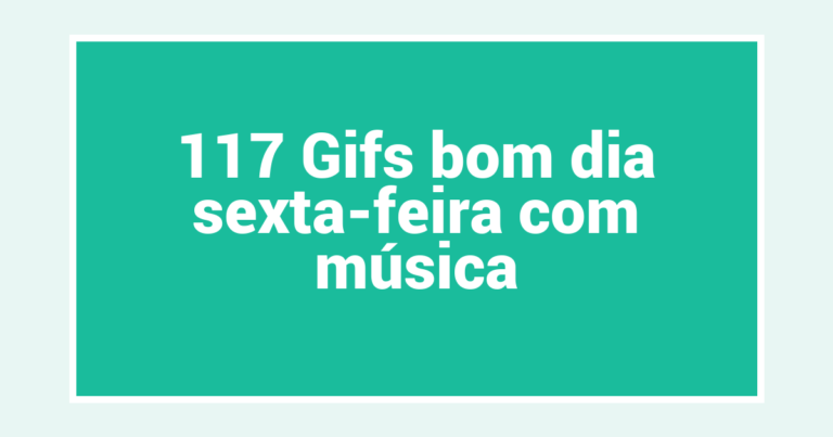 117 Gifs bom dia sexta-feira com música