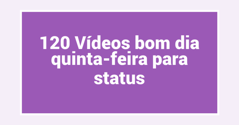 120 Vídeos bom dia quinta-feira para status