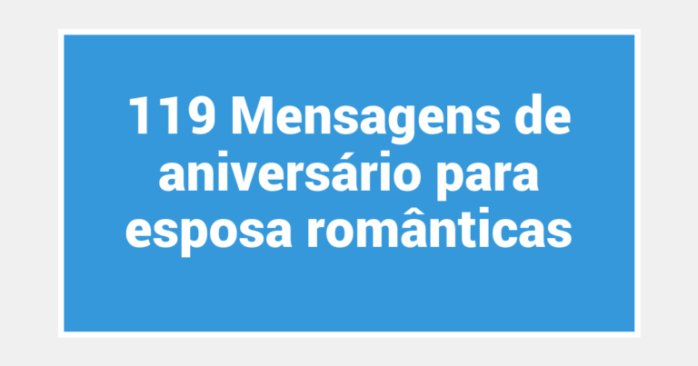 119 Mensagens de aniversário para esposa românticas