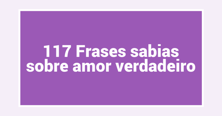 117 Frases sabias sobre amor verdadeiro