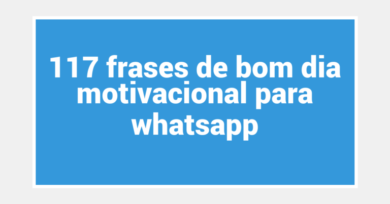 117 frases de bom dia motivacional para whatsapp
