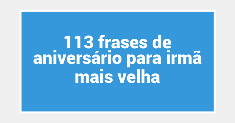 113 frases de aniversário para irmã mais velha