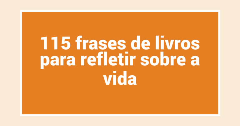 115 frases de livros para refletir sobre a vida