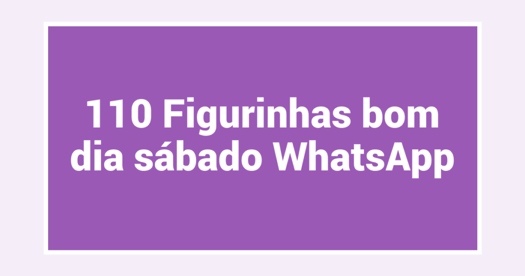 110 Figurinhas bom dia sábado WhatsApp