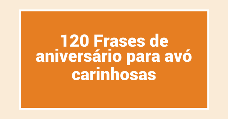 120 Frases de aniversário para avó carinhosas
