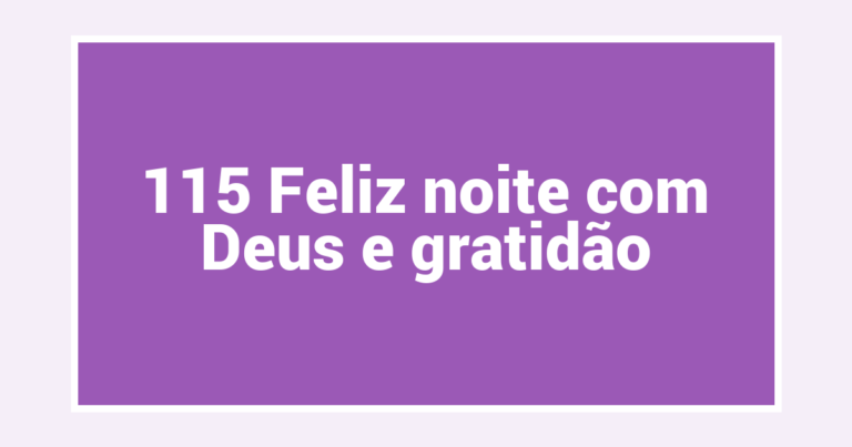 115 Feliz noite com Deus e gratidão