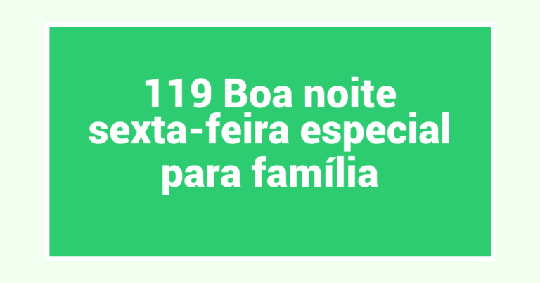 119 Boa noite sexta-feira especial para família