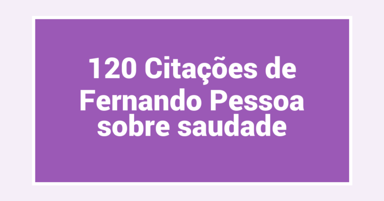 120 Citações de Fernando Pessoa sobre saudade