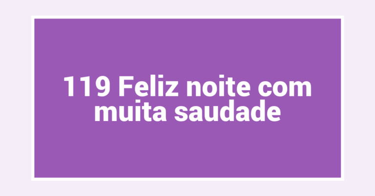 119 Feliz noite com muita saudade