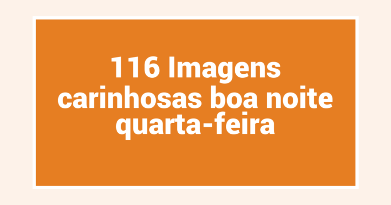 116 Imagens carinhosas boa noite quarta-feira