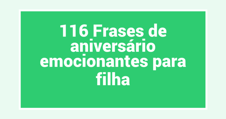 116 Frases de aniversário emocionantes para filha