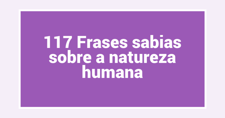 117 Frases sabias sobre a natureza humana