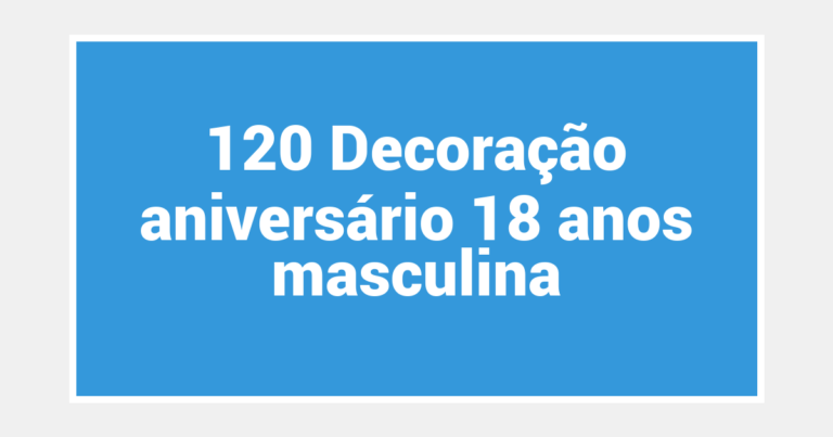 120 Decoração aniversário 18 anos masculina