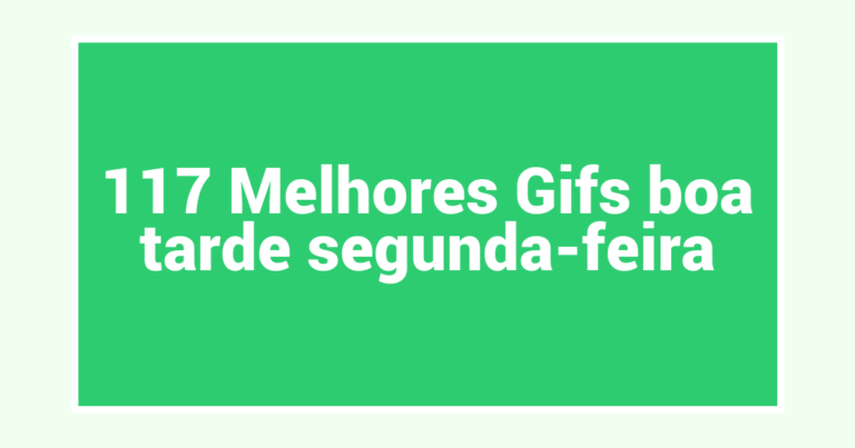117 Melhores Gifs boa tarde segunda-feira