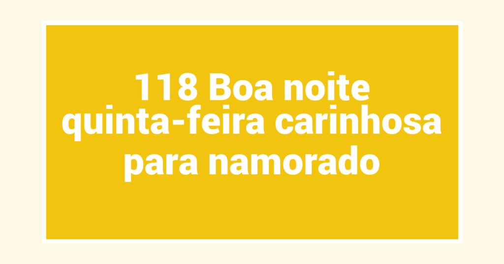 118 Boa noite quinta-feira carinhosa para namorado