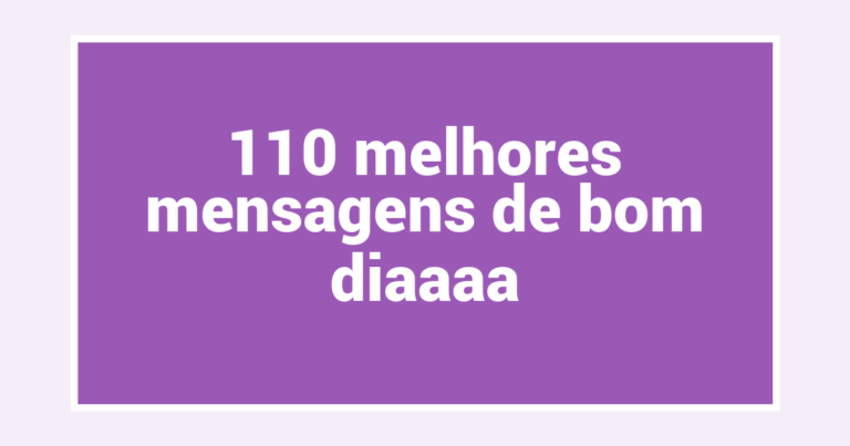 110 melhores mensagens de bom diaaaa