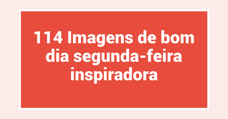 114 Imagens de bom dia segunda-feira inspiradora