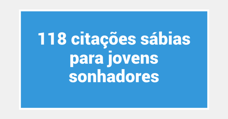 118 citações sábias para jovens sonhadores