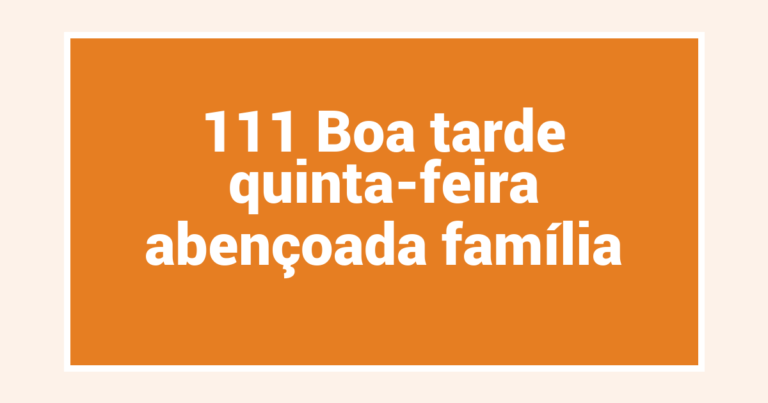 111 Boa tarde quinta-feira abençoada família