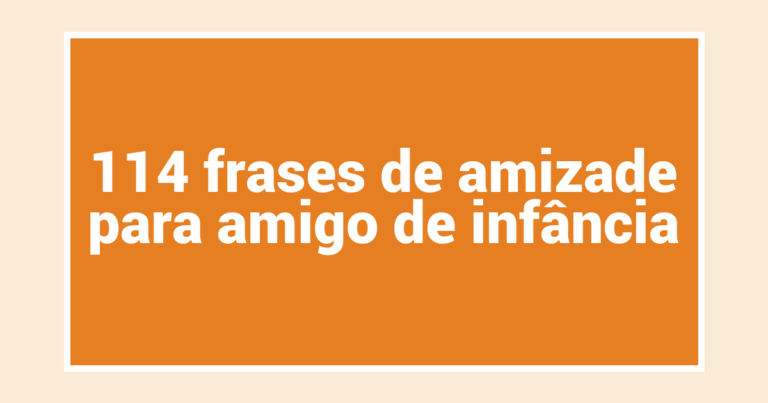 114 frases de amizade para amigo de infância