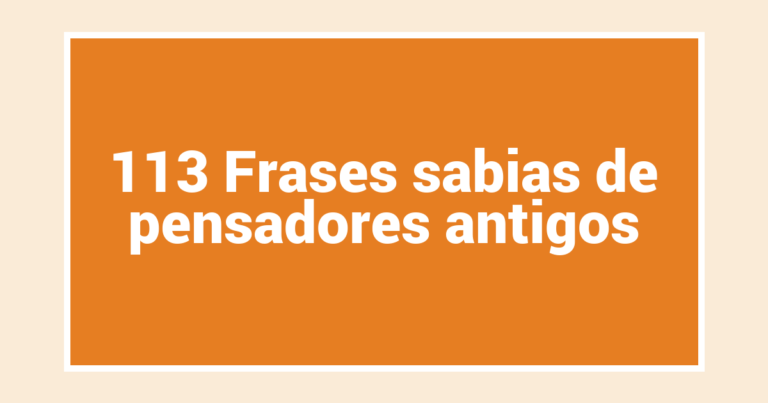 113 Frases sabias de pensadores antigos