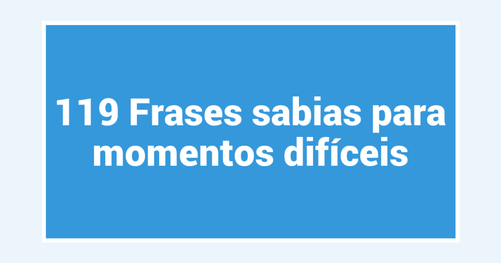 119 Frases sabias para momentos difíceis