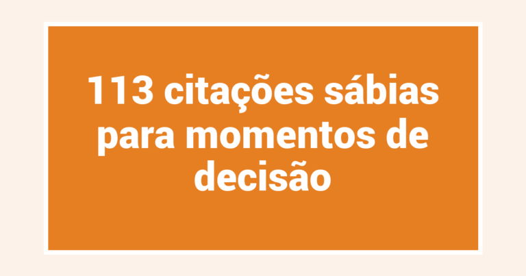 113 citações sábias para momentos de decisão