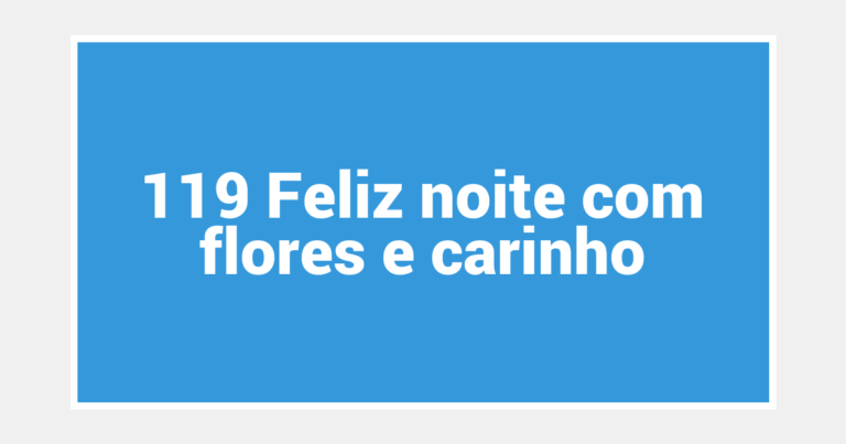 119 Feliz noite com flores e carinho